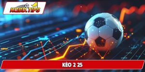 kèo 2 25